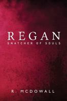 Regan: Snatcher of Souls 1784653012 Book Cover