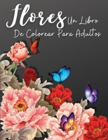 Flores: Un Libro de Colorear Floral para Adultos, Relajación y alivio del estrés Diseños florales, libros para colorear sobre la ansiedad para adultos 6387503590 Book Cover