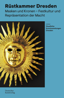 Rüstkammer Dresden: Masken Und Kronen - Festkultur Und Repräsentation Der Macht (German Edition) 3422803106 Book Cover