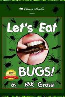 LET'S EAT BUGS! A Thought-Provoking Introduction to Edible Insects (For Adventurous Teens and Adults) 1499152841 Book Cover