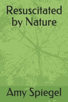Resuscitated by Nature B086PLY8ZS Book Cover