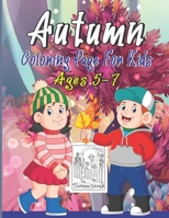 Autumn Coloring Page For Kids Ages 5-7: Funny and Cute Autumn Coloring Pages For Kids, Toddlers & Preschool, Gift Idea For Children, Toddlers, Kindergarten B08N1BMMPC Book Cover