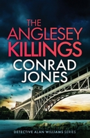 THE ANGLESEY KILLINGS: An absolutely chilling Welsh crime mystery full of twists (Detective Alan Williams Thrillers) 1805737546 Book Cover