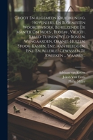 Groot En Algemeen Kruidkundig, Hoveniers, En Bloemisten Woordenboek, Behelzende De Manier Om Moes-, Bloem-, Vrugt-, Kruid-tuinen, Wild-bossen, ... Te Kweeken ... Waarby... 1021570664 Book Cover