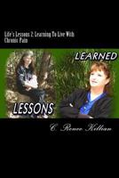 Life's Lessons 2: Learning To Live With Chronic Pain 1497434106 Book Cover