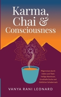Karma, Chai & Consciousness: Pilgerreisen durch Indien und Tibet: Heilige Abenteuer, Ernsthafte Suche und Göttlicher Schabernack 3695706759 Book Cover