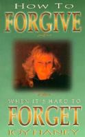 How to Forgive When It's Hard to Forget! 0892213221 Book Cover