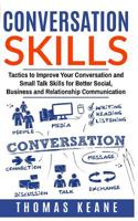 Conversation Skills: Tactics to Improve Your Conversation and Small Talk Skills for Better Social, Business and Relationship Communication 1537430009 Book Cover