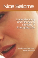 Understanding and Managing Anxiety in Everyday Life: Understanding Your Mental Health B0C6WD81RF Book Cover