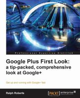 Google Plus First Look: A Tip-Packed, Comprehensive Look at Google+ 1849685347 Book Cover