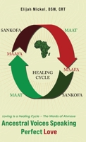 Ancestral Voices Speaking Perfect Love: Loving Is a Healing Cycle - The Words of Ahmose B0FDT5ZZFZ Book Cover