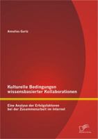 Kulturelle Bedingungen Wissensbasierter Kollaborationen: Eine Analyse Der Erfolgsfaktoren Bei Der Zusammenarbeit Im Internet 3842892470 Book Cover