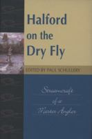 Halford on the Dry Fly: Streamcraft of a Master Angler (Fly-Fishing Classics Series) (Fishing Classics Series) 0811702723 Book Cover