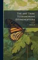 The ant Tribe Tetramoriini (Hymenoptera B0FJRJHZKQ Book Cover
