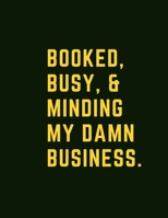 Booked, Busy, & Minding My Damn Business: Journal, Notebook, Planner for your damn business. Page: 100, Size: 8,5* 11, Ruled. 1675413894 Book Cover