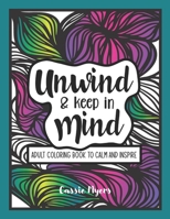 Unwind & Keep in Mind: Adult Coloring Book to Calm and Inspire B08HGTSZXN Book Cover