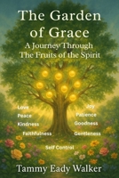 The Garden of Grace: A Journey Through the Fruits of the Spirit (Rooted in Truth) B0HC59YKHR Book Cover