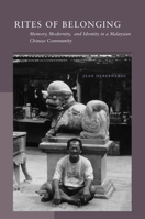 Rites of Belonging: Memory, Modernity, and Identity in a Malaysian Chinese Community 0804744866 Book Cover