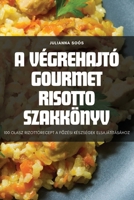 A Végrehajtó Gourmet Risotto Szakkönyv (Hungarian Edition) 183564421X Book Cover