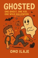 Ghosted: One Ghost. One Kid. One Wild Halloween B0FTT3JBM7 Book Cover