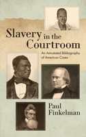 Slavery in the Courtroom: An Annotated Bibliography of American Cases 188636348X Book Cover