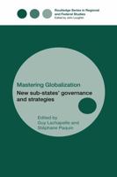 Mastering Globalization: New Sub-States' Governance and Strategies (Routledge Series in Federal Studies) 0415499615 Book Cover