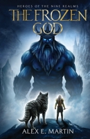 The Frozen God: A realm shattering Norse adventure (Heroes of the Nine Realms) B0FK3V1LJK Book Cover