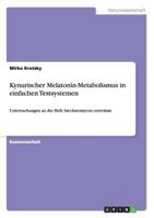 Kynurischer Melatonin-Metabolismus in einfachen Testsystemen: Untersuchungen an der Hefe Saccharomyces cerevisiae 3638914739 Book Cover