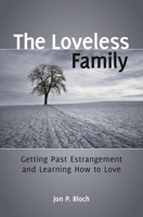 The Loveless Family: Getting Past Estrangement and Learning How to Love 0313392730 Book Cover