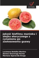 Jakosc biofilmu manioku i olejku eterycznego z cynamonu po zastosowaniu guawy (Polish Edition) 6208971160 Book Cover