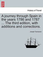 A journey through Spain in the years 1786 and 1787 ... The third edition, with additions and corrections. VOL. II, THIRD EDITION 1241489173 Book Cover