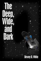 The Deep, Wide, and Dark 1469132907 Book Cover