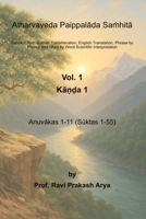 Atharvaveda Paippalada Sa?hita, Vol. 1 [Ka??a 1, Anuvakas 1-11 (Suktas 1-55)]: Sanskrit Text, Roman Transliteration, English Translation, Word by Word ... Phrase by Phrase Scientific Interpretation 9394724451 Book Cover