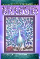 The Use of the Creative Therapies with Autism Spectrum Disorders 0398078920 Book Cover