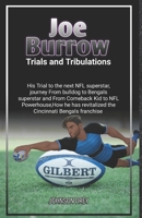 Joe Burrow Trials and Tribulations: His Trial to the next NFL superstar,journey From bulldog to Bengals superstar and From Comeback Kid to NFL ... Bengals (THE BIOGRAPHY OF FOOTBALL STARS) B0CVVBVKKZ Book Cover