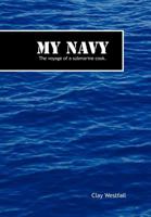 My Navy: The Voyage of a Submarine Cook. 1463421087 Book Cover