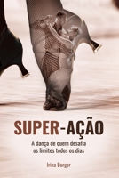 Super-Ação: A dança de quem desafia os limites todos os dias 6500430301 Book Cover