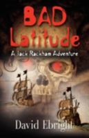 Bad Latitude - A Jack Rackham Adventure 1601456689 Book Cover