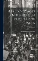 Les Six Voyages En Turquie, En Perse Et Aux Indes; Volume 1 114916171X Book Cover