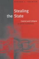 Stealing the State: Control and Collapse in Soviet Institutions (Russian Research Center Studies) 0674836812 Book Cover