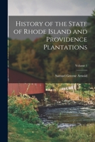History of the State of Rhode Island and Providence Plantations; Volume 1 1017649537 Book Cover