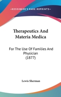 Therapeutics And Materia Medica: For The Use Of Families And Physician 1104412802 Book Cover