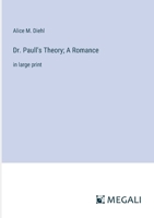 Dr. Paull's Theory; A Romance: in large print 3387303270 Book Cover