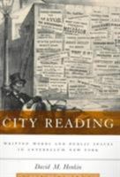 City Reading: Written Words and Public Spaces in Antebellum New York (Popular Cultures, Everyday Lives) 0231107455 Book Cover