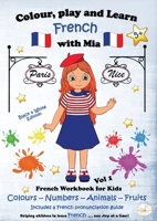Colour, play and learn French with Mia ~ VOL 1: Colours, Numbers, Animals and Fruits. (B&W Edition): Bilingual French learning activity ~ colouring ... Colour, play and learn.) (French Edition) 1915745233 Book Cover