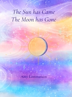The Sun Has Came The Moon Has Gone 1471004805 Book Cover