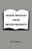 Major Messages from Minor Prophets 1794820639 Book Cover