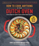 How to Cook Anything in Your Dutch Oven: Classic American Comfort Foods and New Global Favorites 1510751149 Book Cover