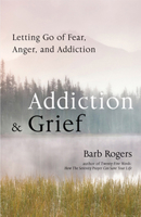 Addiction & Grief: Letting Go of Fear, Anger, and Addiction 157324516X Book Cover
