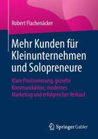 Mehr Kunden für Kleinunternehmen und Solopreneure: Klare Positionierung, gezielte Kommunikation, modernes Marketing und erfolgreicher Verkauf 3658259086 Book Cover